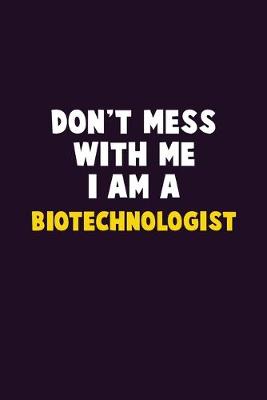 Book cover for Don't Mess With Me, I Am A Biotechnologist