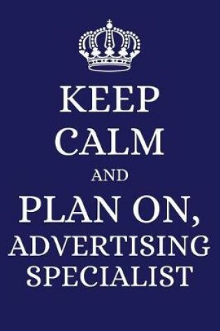 Cover of Keep Calm and Plan on Advertising Specialist