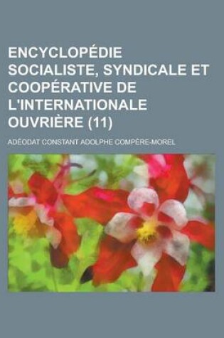 Cover of Encyclopedie Socialiste, Syndicale Et Cooperative de L'Internationale Ouvriere (11 )