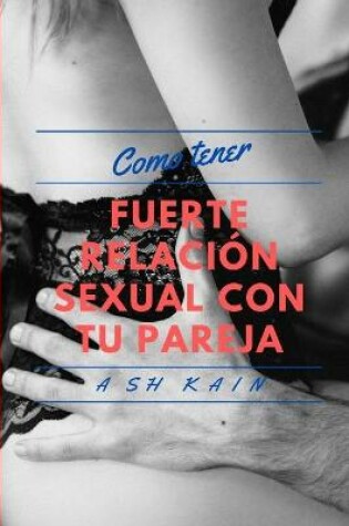 Cover of Como Tener Relaciones Sexuales Fuertes Con Tu Pareja