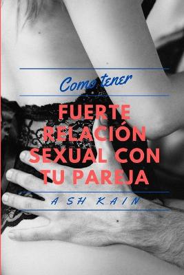 Book cover for Como Tener Relaciones Sexuales Fuertes Con Tu Pareja