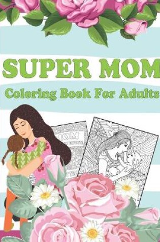 Cover of Super Mom Coloring Book For Adults