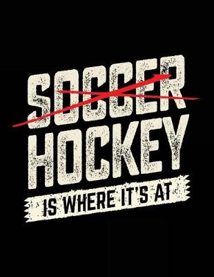 Book cover for Soccer Hockey Is Where It's At