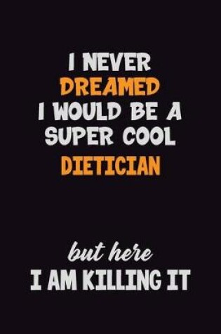 Cover of I Never Dreamed I would Be A Super Cool Dietician But Here I Am Killing It