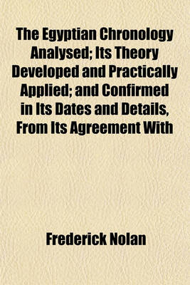 Book cover for The Egyptian Chronology Analysed; Its Theory Developed and Practically Applied; And Confirmed in Its Dates and Details, from Its Agreement with