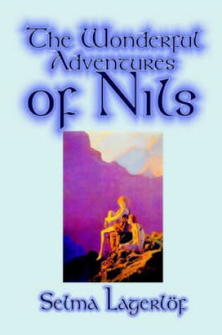 Cover of The Wonderful Adventures of Nils by Selma Lagerlof, Juvenile Fiction, Classics