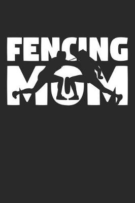 Book cover for Mom Fencing Notebook - Fencing Mom - Fencing Training Journal - Gift for Fencer - Fencing Diary