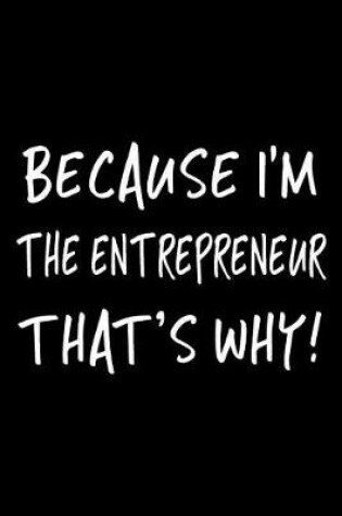 Cover of Because I'm the Entrepreneur That's Why!