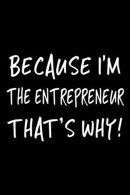 Book cover for Because I'm the Entrepreneur That's Why!