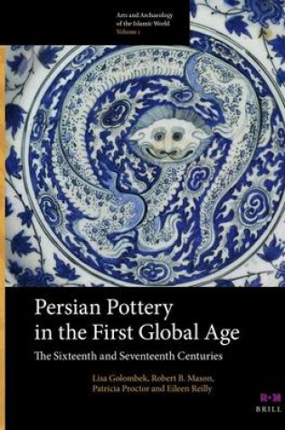 Cover of Persian Pottery in the First Global Age: The Sixteenth and Seventeenth Centuries