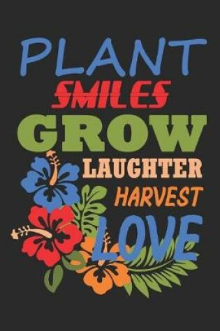 Cover of Plant Smiles Grow Laughter Harvest Love