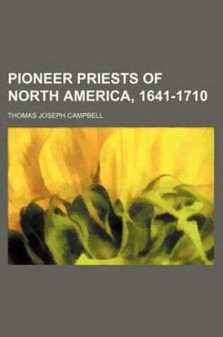 Cover of Pioneer Priests of North America, 1641-1710