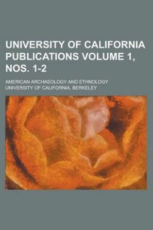 Cover of University of California Publications; American Archaeology and Ethnology Volume 1, Nos. 1-2