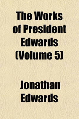 Book cover for The Works of President Edwards (Volume 5)