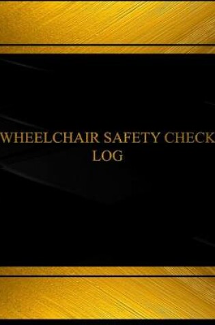 Cover of Wheel Chair Safety Check Log (Log Book, Journal - 125 pgs, 8.5 X 11 inches)