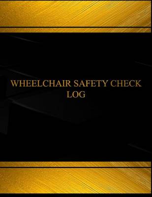 Book cover for Wheel Chair Safety Check Log (Log Book, Journal - 125 pgs, 8.5 X 11 inches)