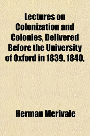 Cover of Lectures on Colonization and Colonies, Delivered Before the University of Oxford in 1839, 1840,