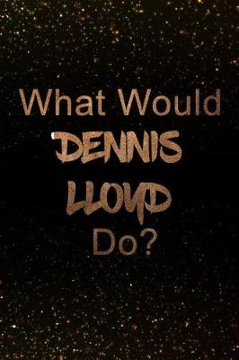 Book cover for What Would Dennis Lloyd Do?