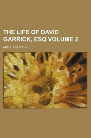 Cover of The Life of David Garrick, Esq Volume 2