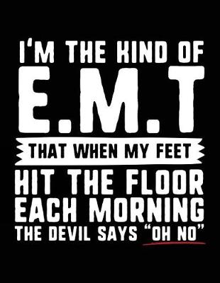 Book cover for I'm the Kind of E.M.T. That When My Feet Hit the Floor Each Morning the Devil Says "oh No"