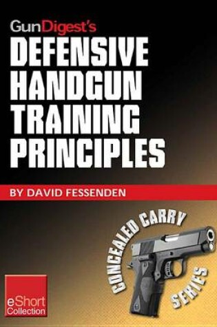 Cover of Gun Digest's Defensive Handgun Training Principles Collection Eshort