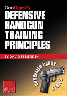 Cover of Gun Digest's Defensive Handgun Training Principles Collection Eshort