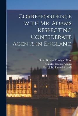 Book cover for Correspondence With Mr. Adams Respecting Confederate Agents in England