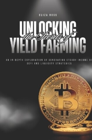 Cover of Unlocking the Secrets of Yield Farming