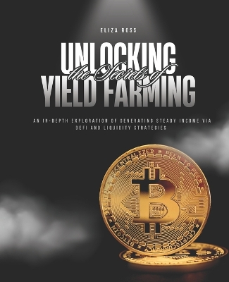 Cover of Unlocking the Secrets of Yield Farming