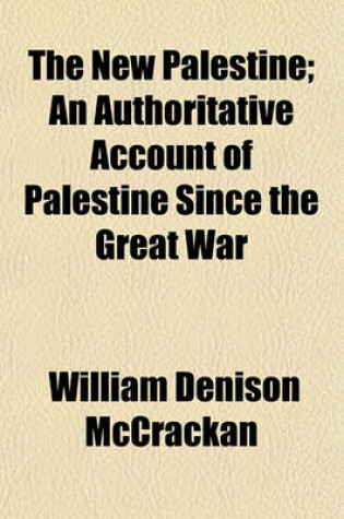 Cover of The New Palestine; An Authoritative Account of Palestine Since the Great War