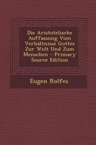 Cover of Aristotelische Auffassung Vom Verhaltnisse Gottes Zur Welt Und Zum Menschen