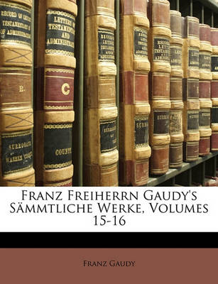 Book cover for Franz Freiherrn Gaudy's Sammtliche Werke, Fuenfzehnter Band