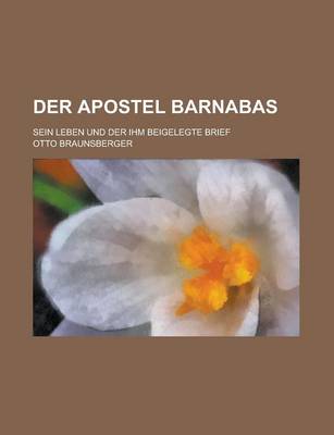 Book cover for Der Apostel Barnabas; Sein Leben Und Der Ihm Beigelegte Brief