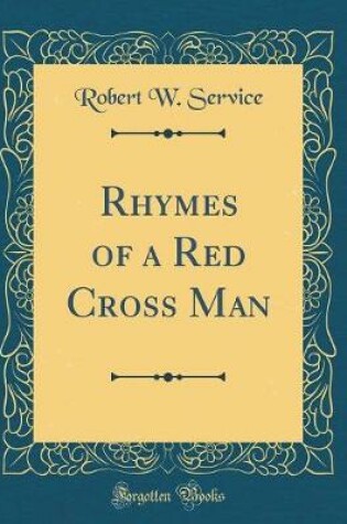 Cover of Rhymes of a Red Cross Man (Classic Reprint)