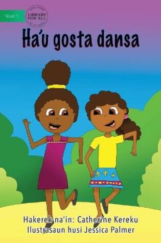 Cover of I Like Dancing (Tetun edition) - Ha'u gosta dansa