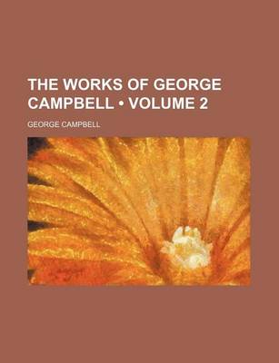 Book cover for The Works of George Campbell (Volume 2)