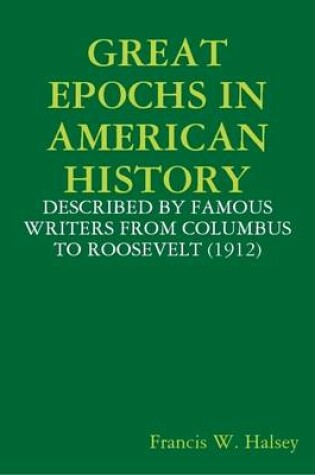 Cover of Great Epochs in American History : Described by Famous Writers from Columbus to Roosevelt (1912)