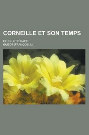 Cover of Corneille Et Son Temps; Etude Litteraire