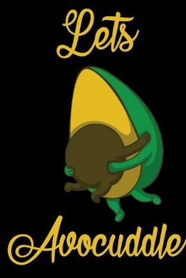 Book cover for Lets Avocuddle Avocado. Your personal notebook for all cases!