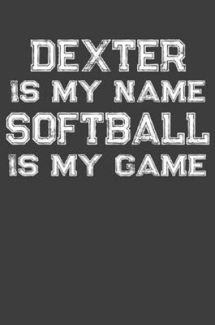 Cover of Dexter Is My Name Softball Is My Game