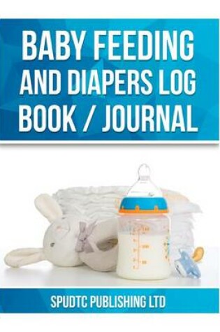 Cover of Baby Feeding and Diapers Log Book / Journal