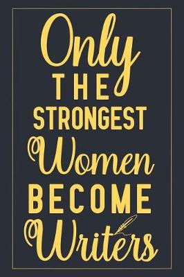 Book cover for Only The Strongest Women Become Writers