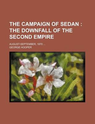 Book cover for The Campaign of Sedan; The Downfall of the Second Empire. August-September, 1870