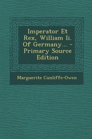 Cover of Imperator Et Rex, William II. of Germany... - Primary Source Edition