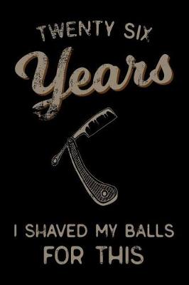 Book cover for twenty six Years I Shaved My Balls For This