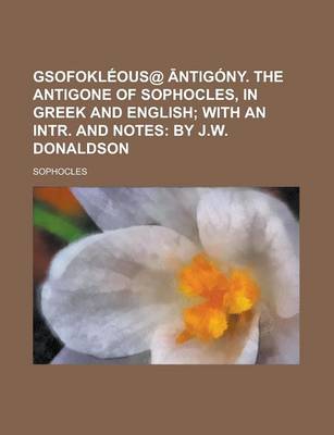 Book cover for Gsofokleous@ Ntigony. the Antigone of Sophocles, in Greek and English