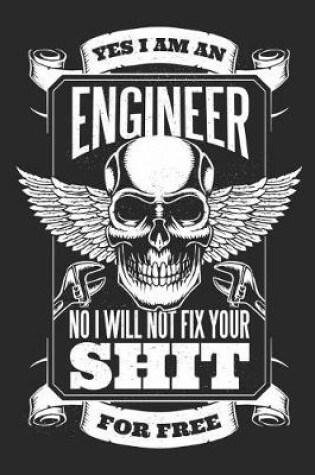 Cover of Yes I Am an Engineer, No I Will Not Fix Your Shit for Free