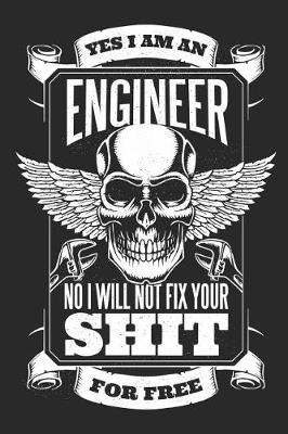 Book cover for Yes I Am an Engineer, No I Will Not Fix Your Shit for Free