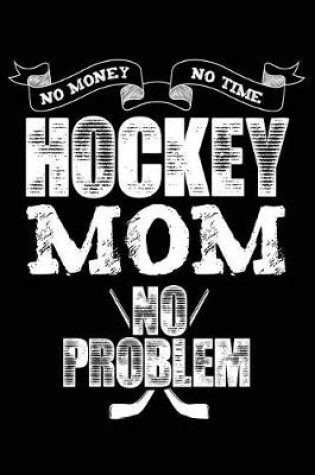 Cover of Hockey Mom No Money No Time No Problem