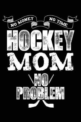 Book cover for Hockey Mom No Money No Time No Problem